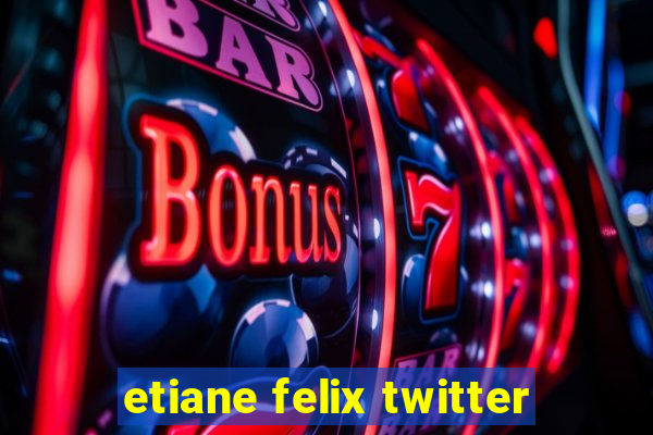 etiane felix twitter